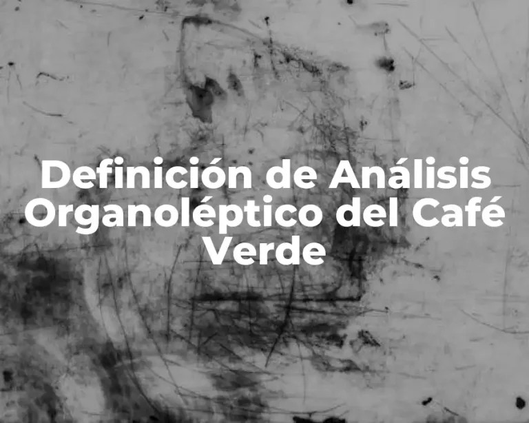 Definición de Análisis Organoléptico del Café Verde