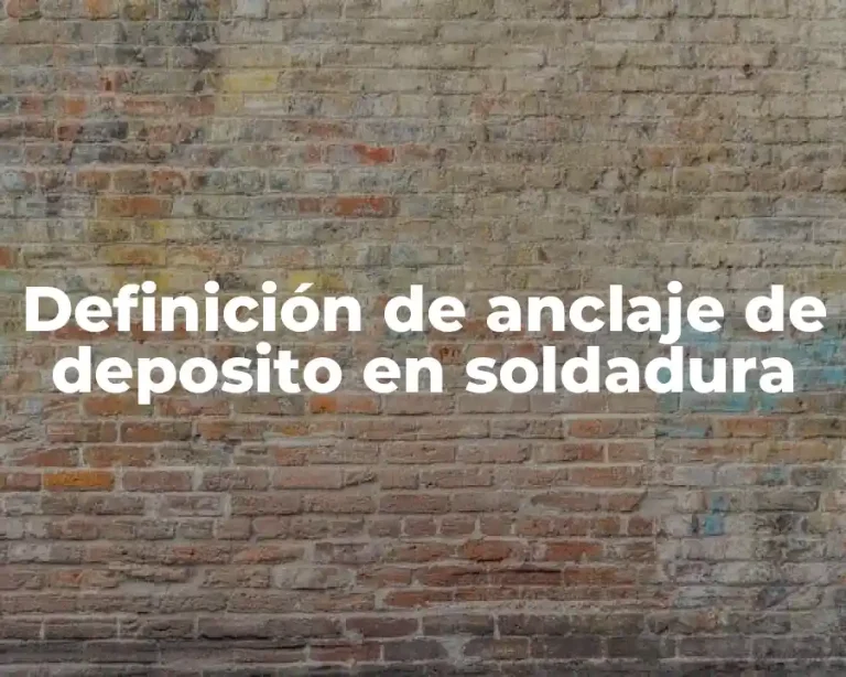 Definición de anclaje de deposito en soldadura