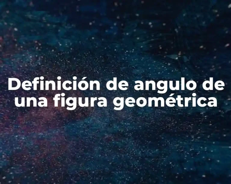 Definición de angulo de una figura geométrica