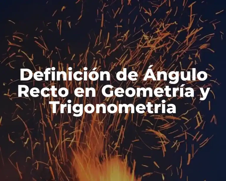 Definición de Ángulo Recto en Geometría y Trigonometria