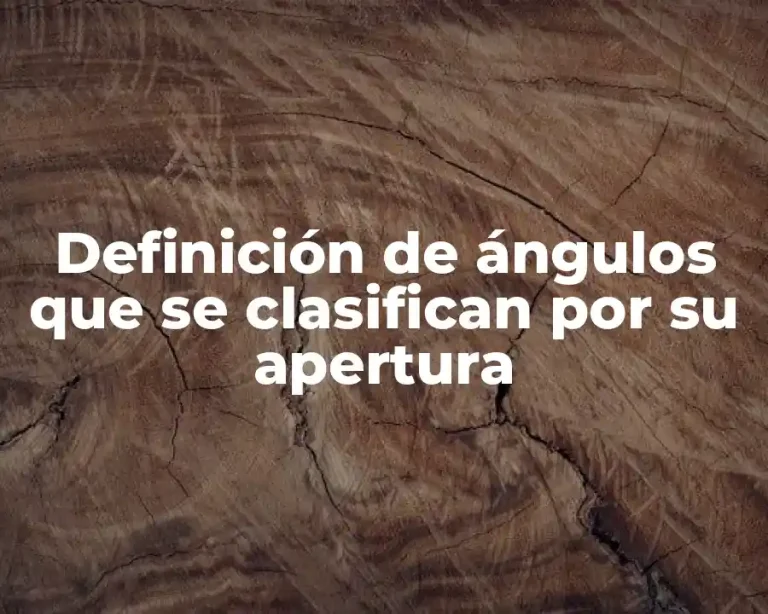 Definición de ángulos que se clasifican por su apertura