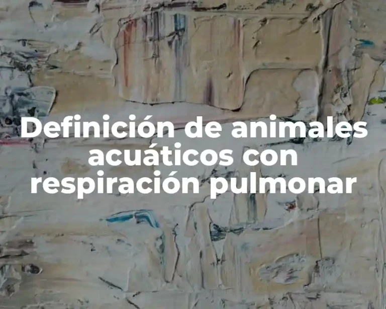 Definición de animales acuáticos con respiración pulmonar