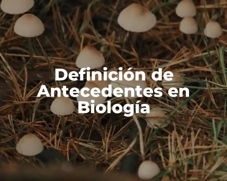Definición de Antecedentes en Biología