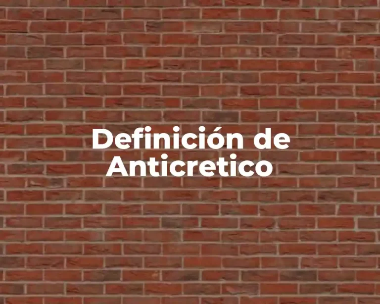 Definición de Anticretico