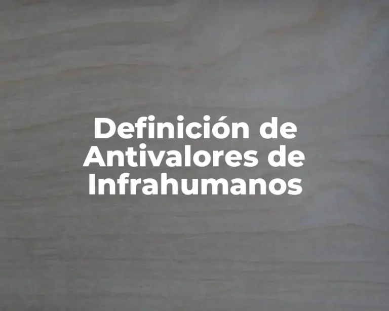 Definición de Antivalores de Infrahumanos