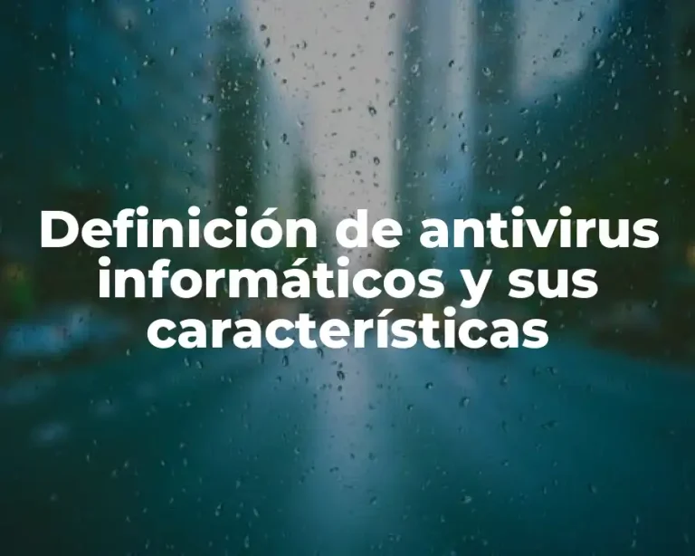Definición de antivirus informáticos y sus características
