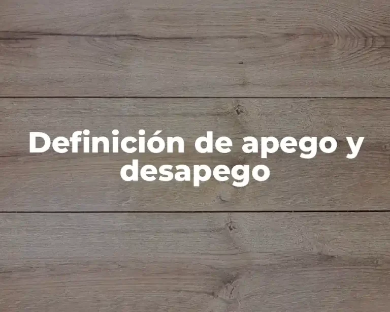 Definición de apego y desapego