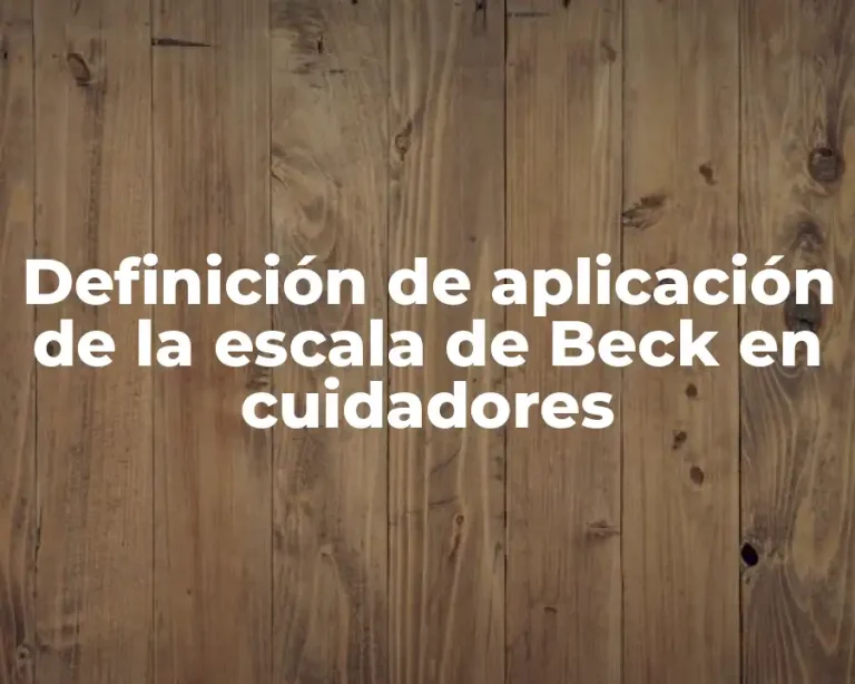 Definición de aplicación de la escala de Beck en cuidadores