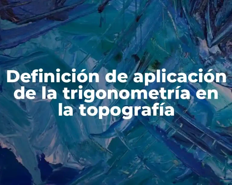 Definición de aplicación de la trigonometría en la topografía
