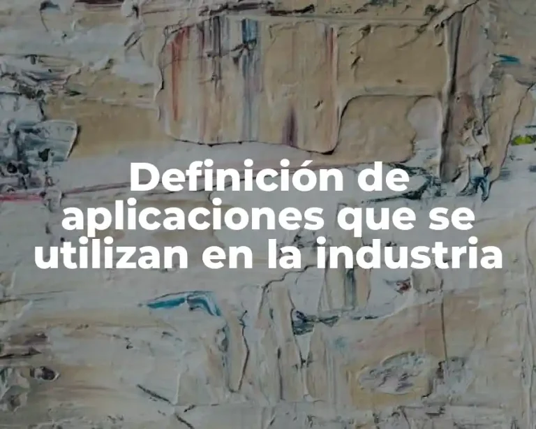 Definición de aplicaciones que se utilizan en la industria