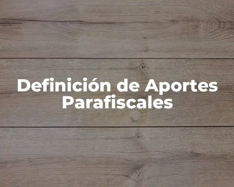 Definición de Aportes Parafiscales