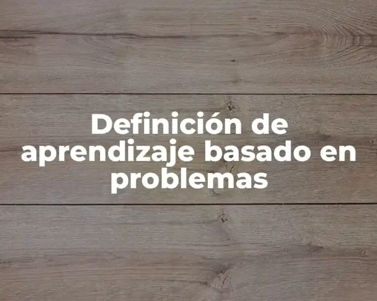 Definición de aprendizaje basado en problemas
