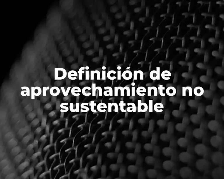 Definición de aprovechamiento no sustentable