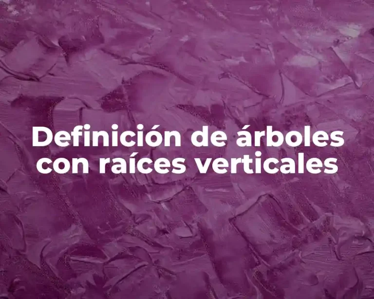 Definición de árboles con raíces verticales