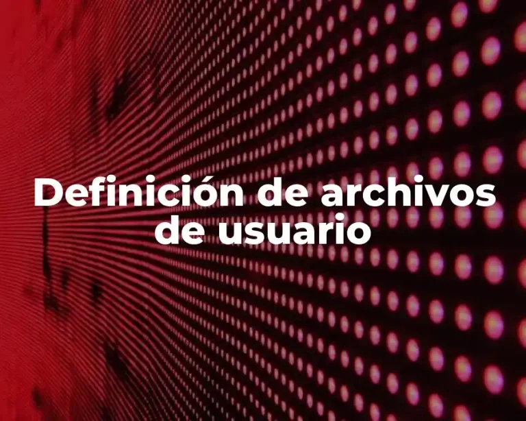 Definición de archivos de usuario
