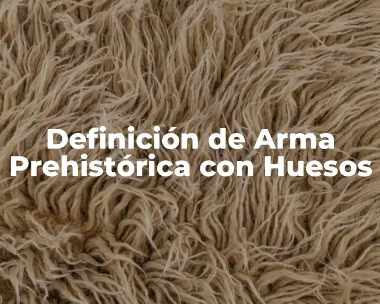 Definición de Arma Prehistórica con Huesos