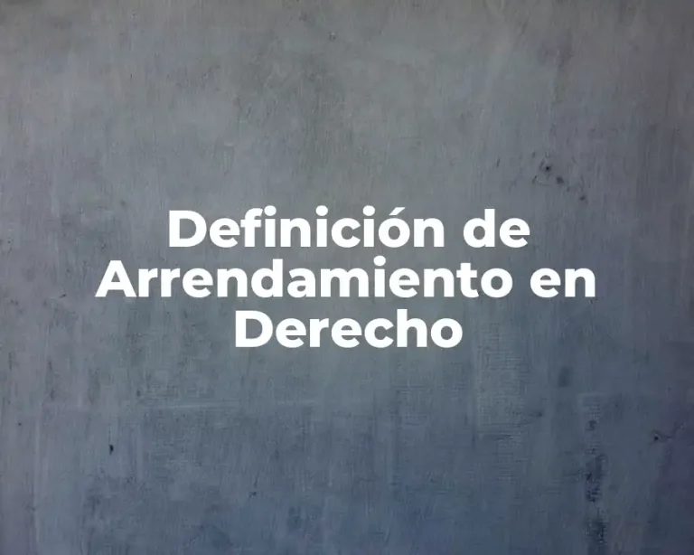Definición de Arrendamiento en Derecho