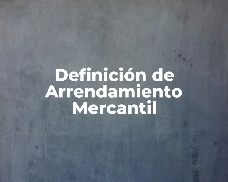 Definición de Arrendamiento Mercantil