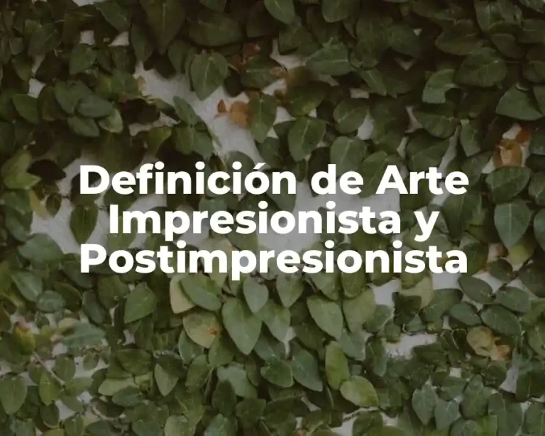 Definición de Arte Impresionista y Postimpresionista