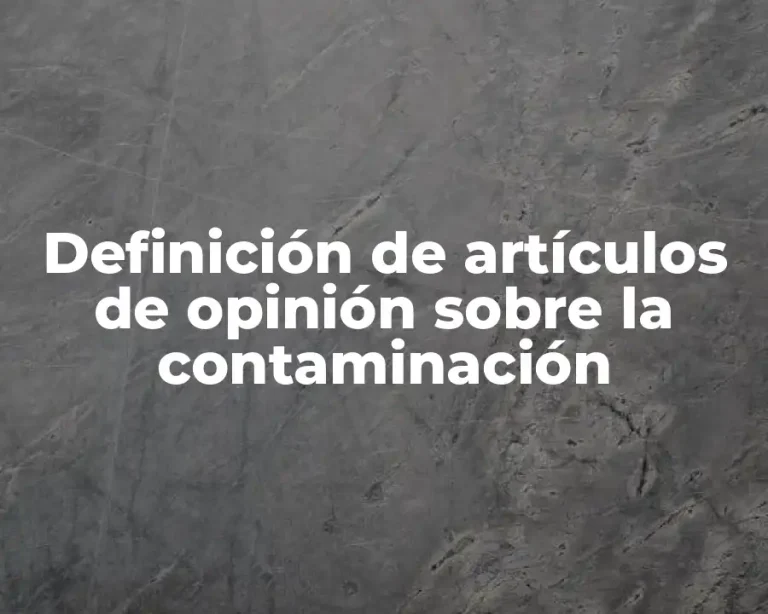 Definición de artículos de opinión sobre la contaminación