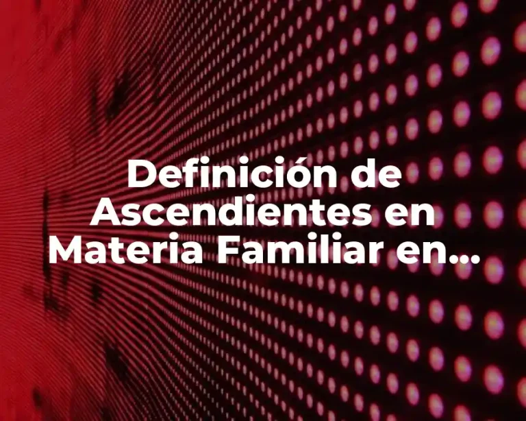 Definición de Ascendientes en Materia Familiar en México