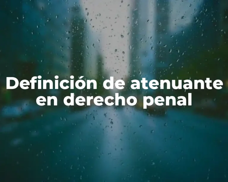 Definición de atenuante en derecho penal