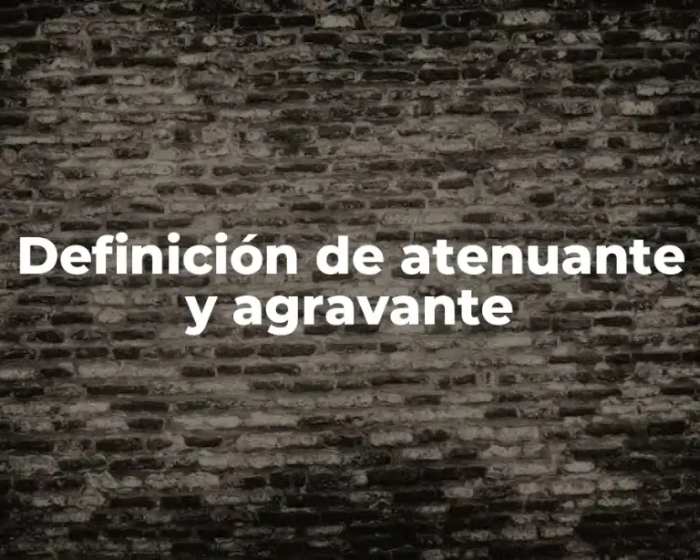 Definición de atenuante y agravante