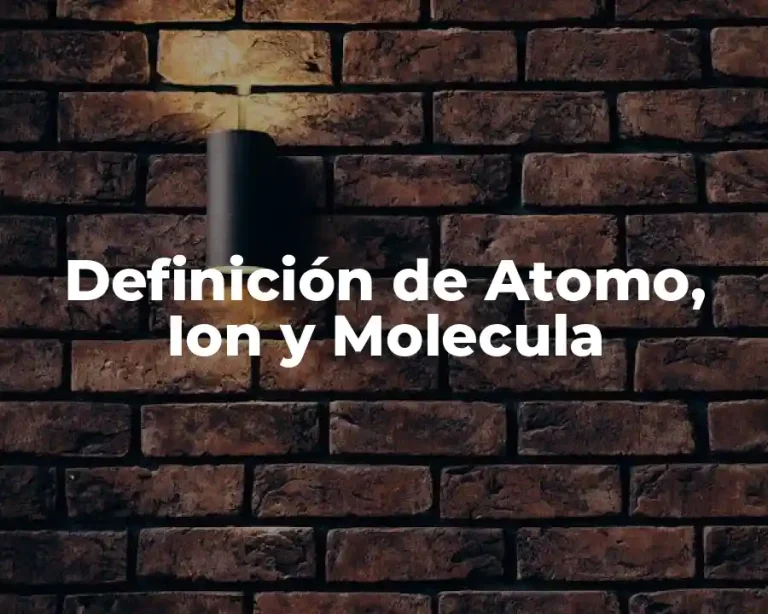 Definición de Atomo, Ion y Molecula
