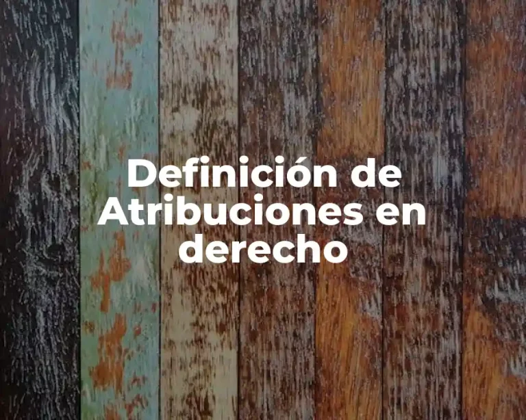 Definición de Atribuciones en derecho