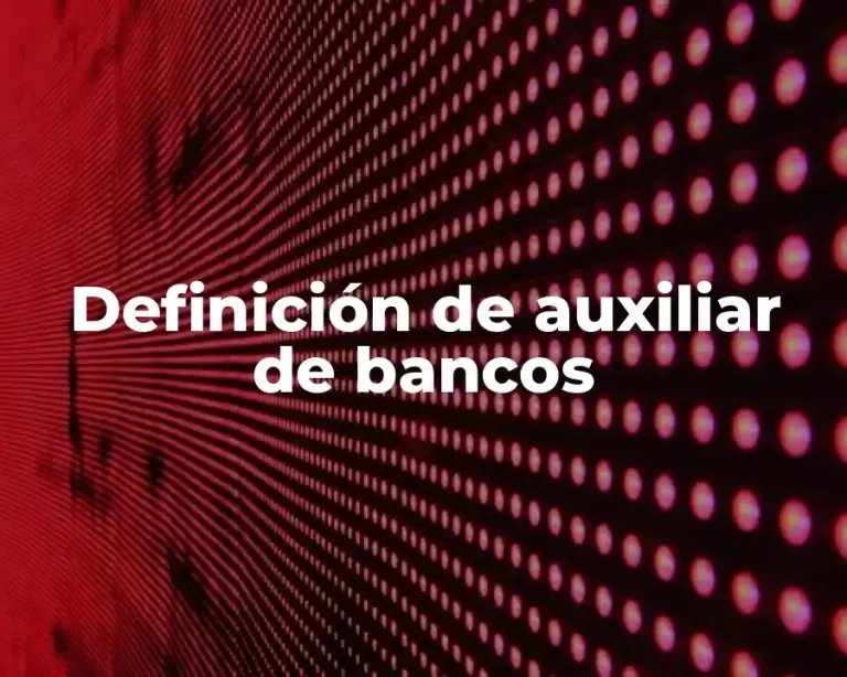Definición de auxiliar de bancos