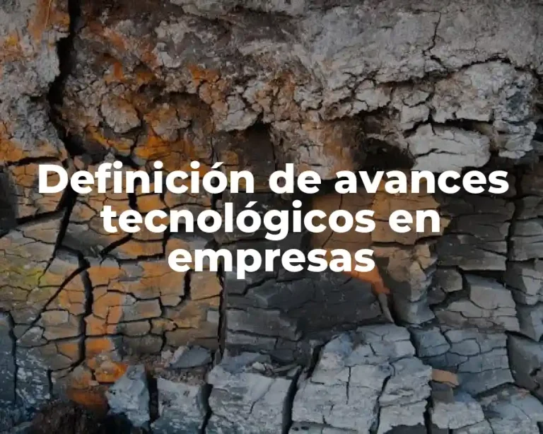 Definición de avances tecnológicos en empresas
