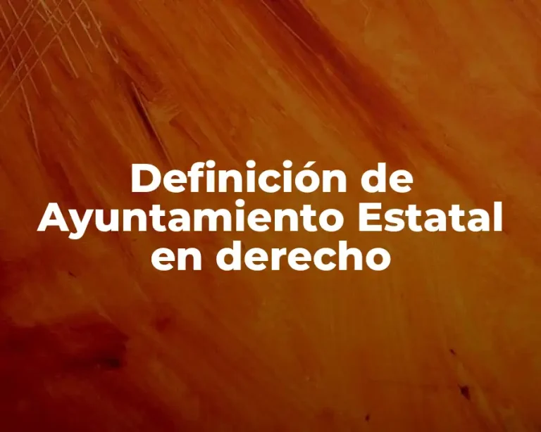 Definición de Ayuntamiento Estatal en derecho