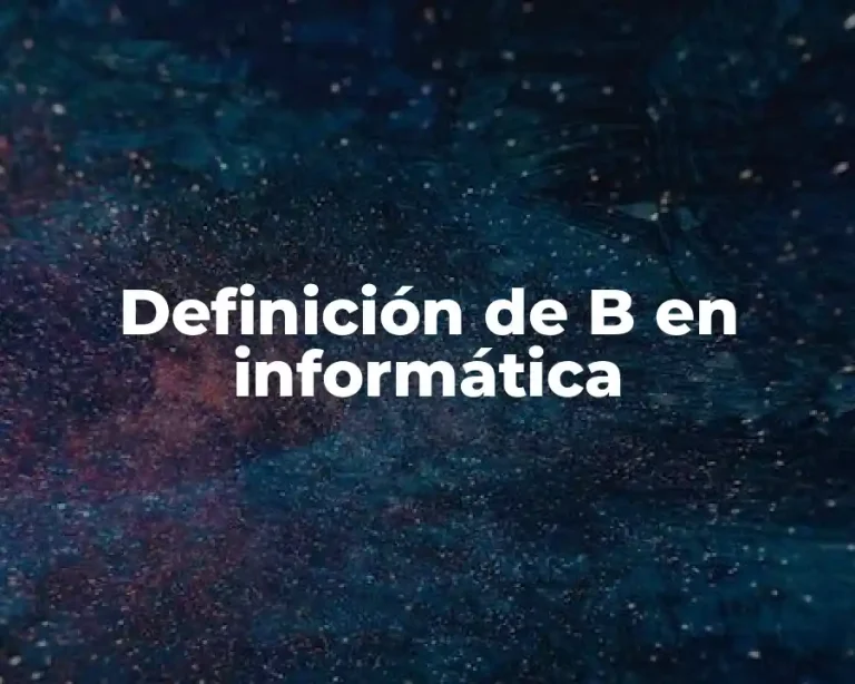 Definición de B en informática