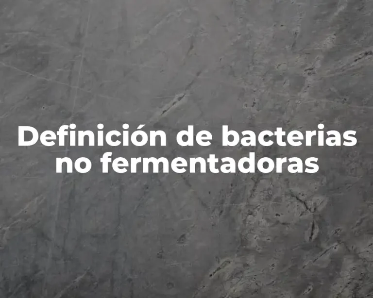 Definición de bacterias no fermentadoras