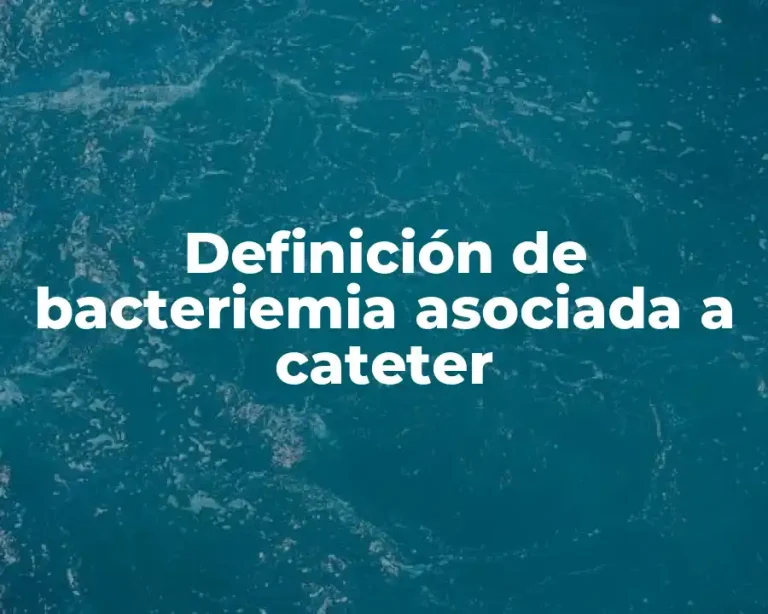 Definición de bacteriemia asociada a cateter