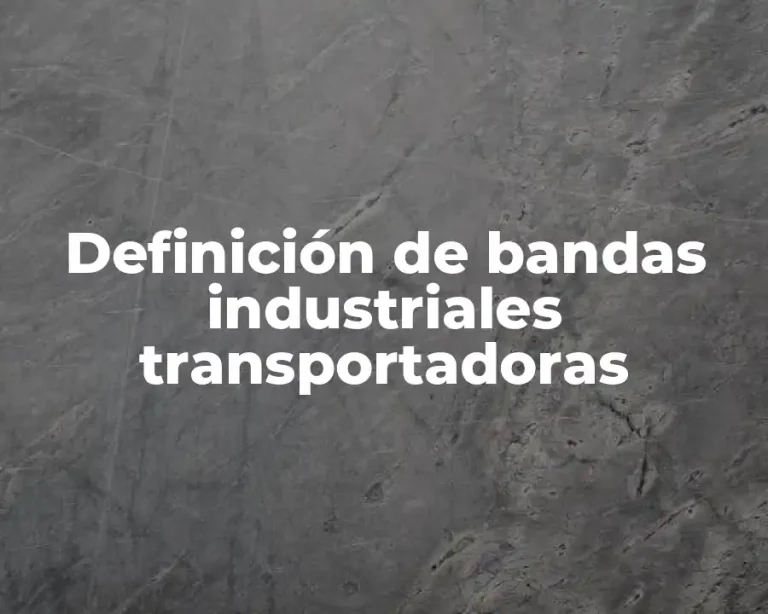 Definición de bandas industriales transportadoras