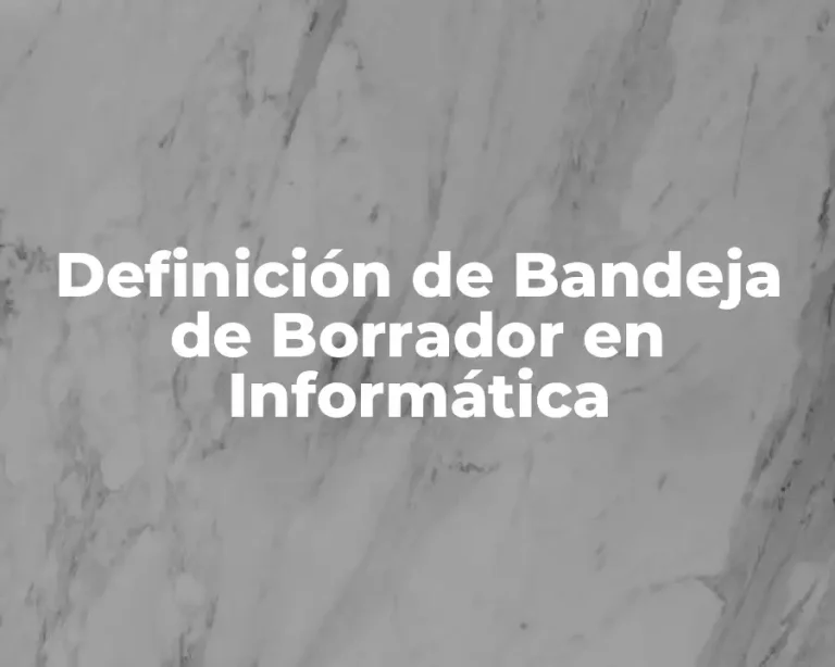 Definición de Bandeja de Borrador en Informática
