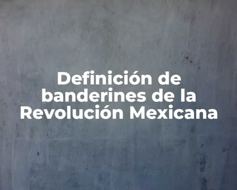 Definición de banderines de la Revolución Mexicana
