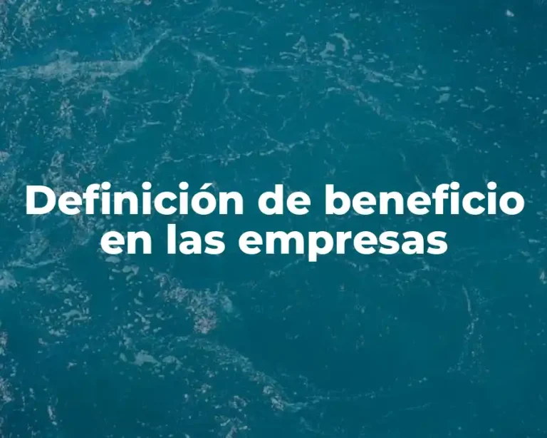 Definición de beneficio en las empresas