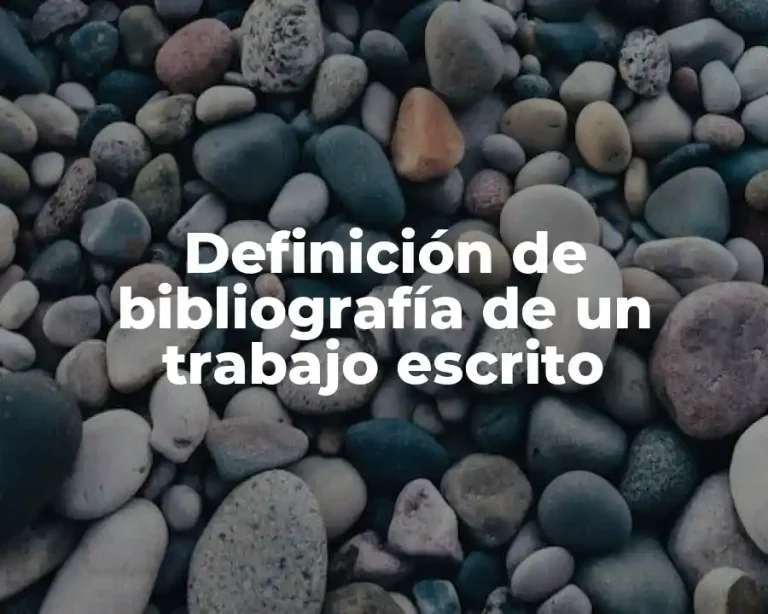 Definición de bibliografía de un trabajo escrito