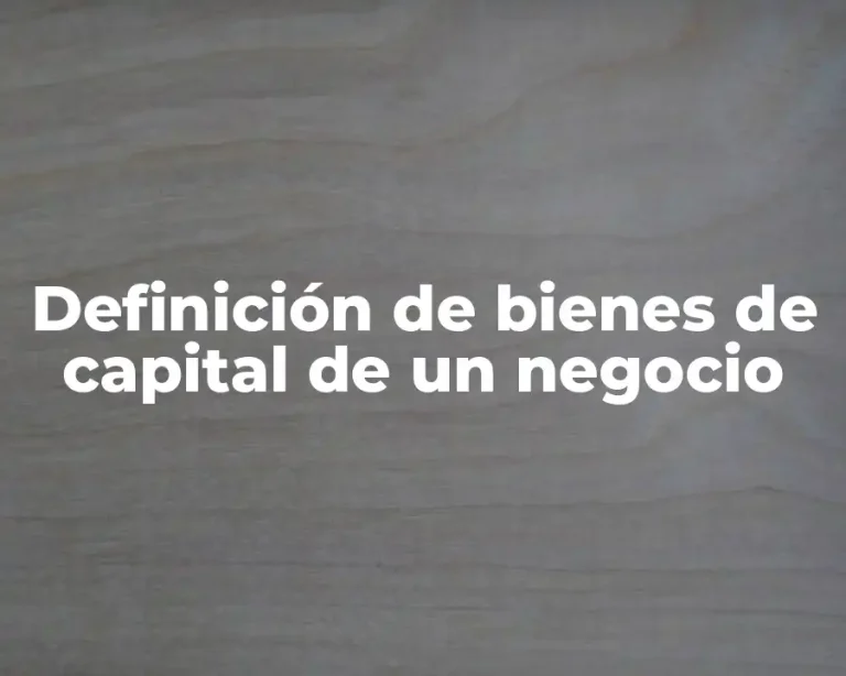 Definición de bienes de capital de un negocio