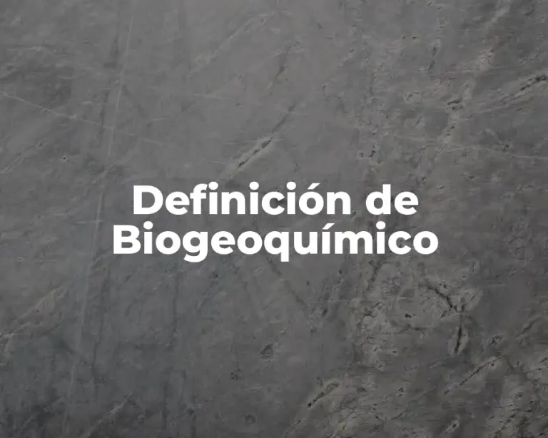 Definición de Biogeoquímico