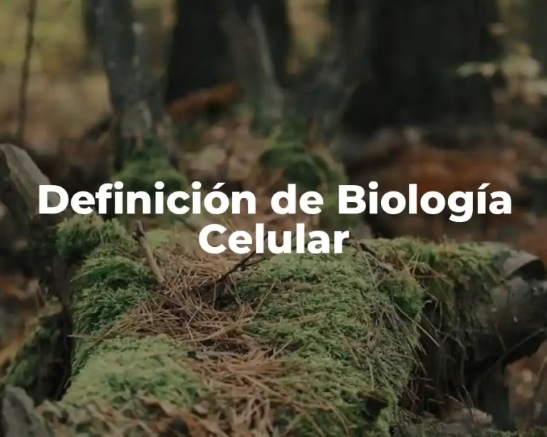 Definición de Biología Celular