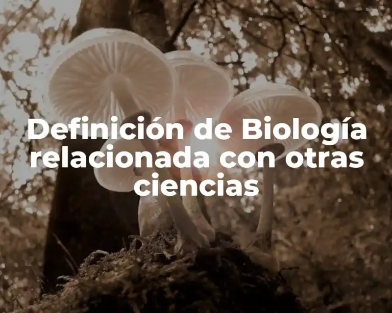 Definición de Biología relacionada con otras ciencias