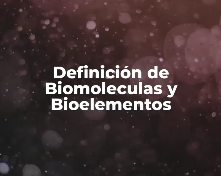 Definición de Biomoleculas y Bioelementos