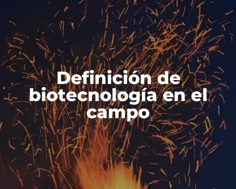 Definición de biotecnología en el campo