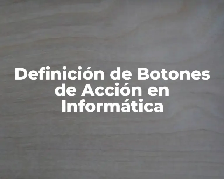 Definición de Botones de Acción en Informática