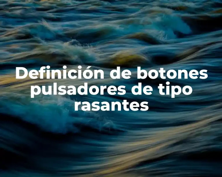 Definición de botones pulsadores de tipo rasantes