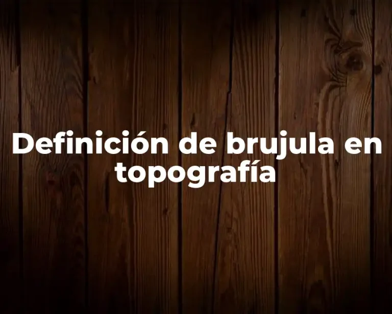 Definición de brujula en topografía