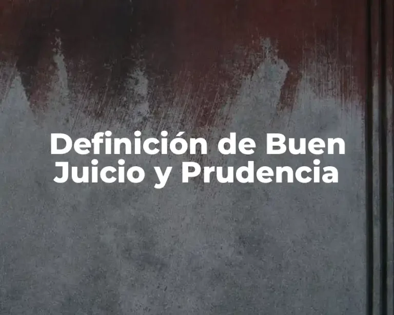 Definición de Buen Juicio y Prudencia
